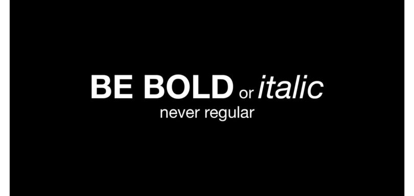 be bold or italian never regular