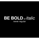 be bold or italian never regular