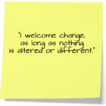 welcome change as long as nothing is altered or different