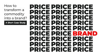 From Commodity to Brand: Why Branding Is the Antidote to Commoditization